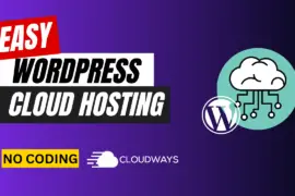 Easy WordPress Cloud Hosting – The Ultimate Guide to Start a WordPress Blog in 5 Min | No Coding